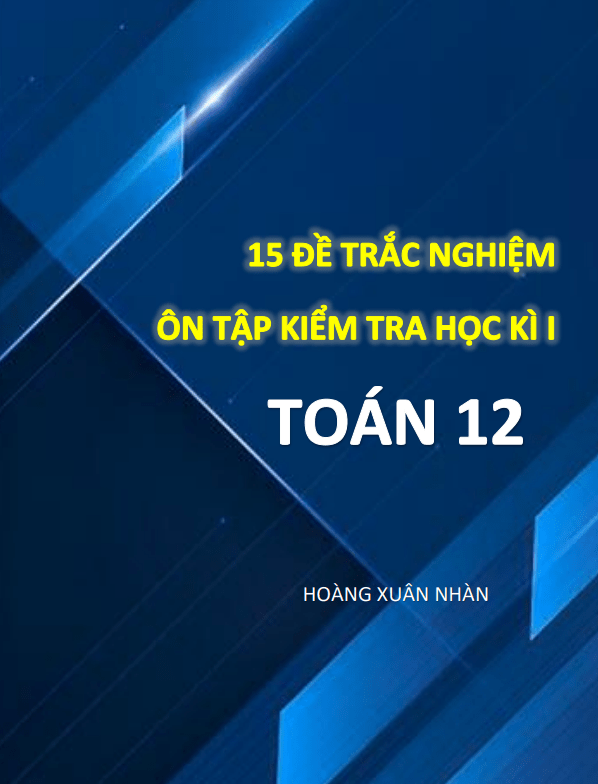 15 đề trắc nghiệm ôn tập kiểm tra học kì 1 (HK1) lớp 12 môn Toán có đáp án và lời giải