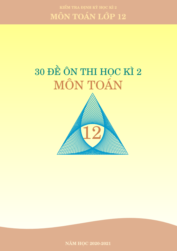 30 đề ôn thi học kì 2 (HK2) lớp 12 môn Toán có đáp án