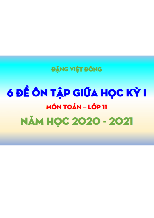 6 đề ôn tập giữa học kì 1 (HK1) lớp 11 môn Toán năm học 2020 2021 Đặng Việt Đông