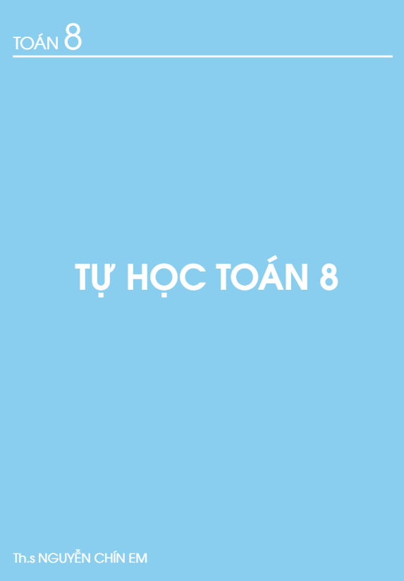 Tài liệu tự học lớp 8 môn Toán Nguyễn Chín Em