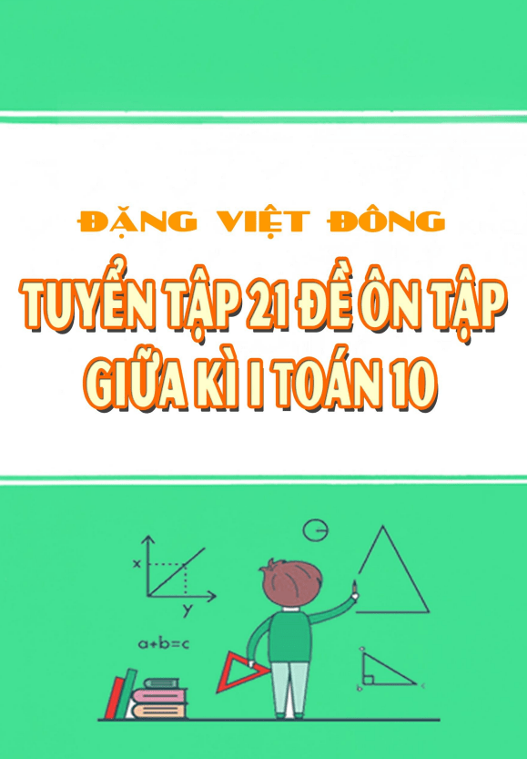 Tuyển tập 21 đề ôn tập thi giữa học kì 1 (HK1) lớp 10 môn Toán có đáp án và lời giải chi tiết
