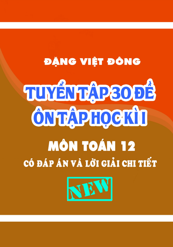 Tuyển tập 30 đề ôn tập học kì 1 (HK1) lớp 12 môn Toán có đáp án và lời giải chi tiết Đặng Việt Đông