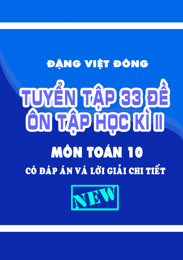 Tuyển tập 33 đề ôn tập học kì 2 (HK2) lớp 10 môn Toán có đáp án và lời giải chi tiết