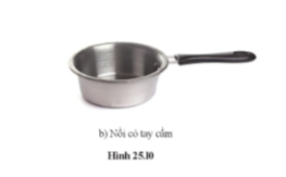 Ở hình 25.10b, bộ phận nào cần dẫn nhiệt tốt, bộ phận nào cần cách nhiệt tốt?