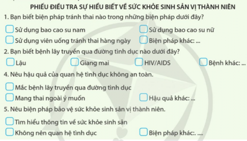  Học sinh in phiếu điều tra sự hiểu biết về sức khỏe sinh sản vị thành niên, phát cho các bạn trong lớp và tổng hợp lại các số liệu thu được.