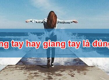 Dang tay hay giang tay: Ý nghĩa, cách sử dụng và lỗi chính tả phổ biến