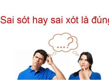 Sai sót hay sai xót: Phân biệt để xác định từ đúng chính tả